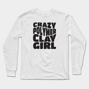 Crazy Polymer Clay Girl Long Sleeve T-Shirt